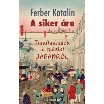 A SIKER ÁRA -TAULMÁNYOK (A MÁSIK) JAPÁNRÓL (2014)