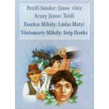 JÁNOS VITÉZ, TOLDI, LÚDAS MATYI, SZÉP ILONKA (KÖTELEZŐ OLVASMÁNYOK) (2010)
