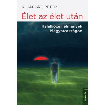 ÉLET AZ ÉLET UTÁN - HALÁLKÖZELI ÉLMÉNYEK MAGYARORSZÁGON (2014)