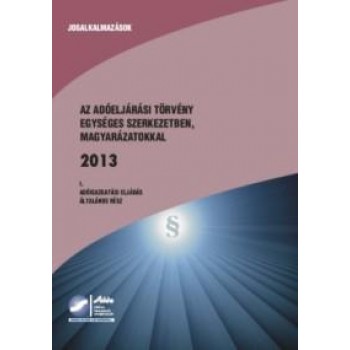 AZ ADÓELJÁRÁSI TÖRVÉNY EGYSÉGES SZERK. MAGYARÁZATOKKAL I.-II.-III. 2015 (2013)
