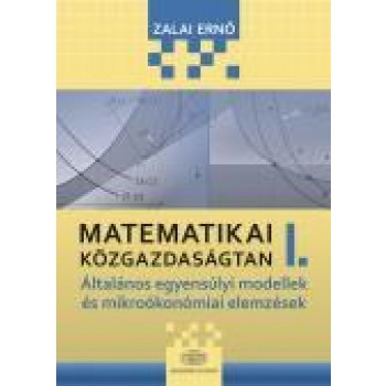 MATEMATIKAI KÖZGAZDASÁGTAN I. - ÁLTALÁNOS EGYENSÚLYI MODELLEK ÉS MIKROÖKONÓMIAI (2011)