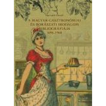 A MAGYAR GASZTRONÓMIAI ÉS BORÁSZATI IRODALOM BIBLIOGRÁFIÁJA 1695-1950 (2014)