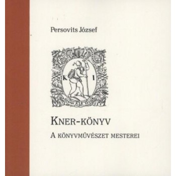 KNER-KÖNYV - A KÖNYVMŰVÉSZET MESTEREI (2014)