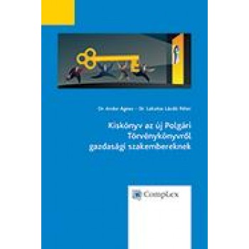 KISKÖNYV AZ ÚJ POLGÁRI TÖRVÉNYKÖNYVRŐL GAZDASÁGI SZAKEMBEREKNEK (2014)