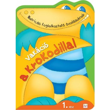 VAKÁCIÓ A KROKODILLAL 1. RÉSZ - MATRICÁS FOGLALKOZTATÓ ÓVODÁSOKNAK (2014)