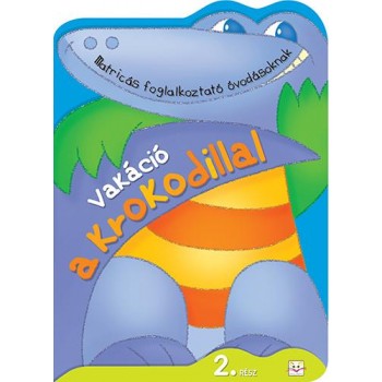 VAKÁCIÓ A KROKODILLAL 2. RÉSZ - MATRICÁS FOGLALKOZTATÓ ÓVODÁSOKNAK (2014)