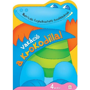 VAKÁCIÓ A KROKODILLAL 4. RÉSZ - MATRICÁS FOGLALKOZTATÓ ÓVODÁSOKNAK (2014)
