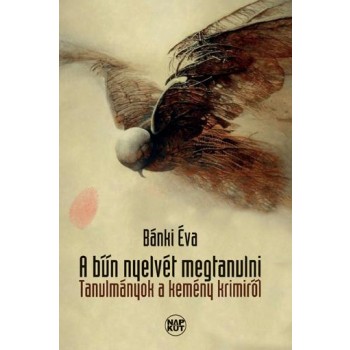 A BŰN NYELVÉT MEGTANULNI - TANULMÁNYOK A KEMÉNY KRIMIRŐL (2014)