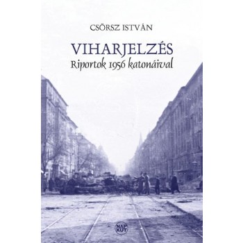 VIHARJELZÉS - RIPORTOK 1956 KATONÁIVAL (2014)