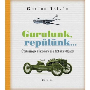 GURULUNK, REPÜLÜNK... - ÉRDEKESSÉGEK A TUDOMÁNY ÉS A TECHNIKA VILÁGÁBÓL (2014)