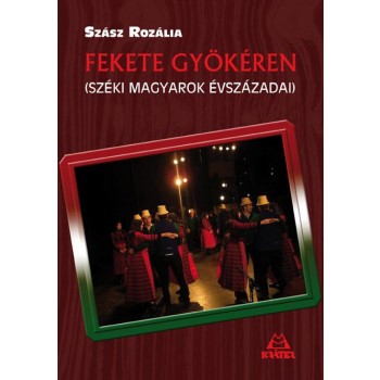 FEKETE GYÖKÉREN - SZÉKI MAGYAROK ÉVSZÁZADAI (2014)