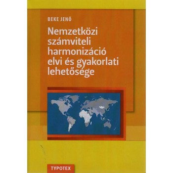 NEMZETKÖZI SZÁMVITELI HARMONIZÁCIÓ ELVI ÉS GYAKORLATI LEHETŐSÉGE (2013)