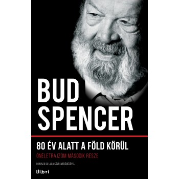 80 ÉV ALATT A FÖLD KÖRÜL - ÖNÉLETRAJZOM MÁSODIK RÉSZE (2014)