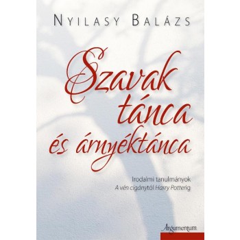 SZAVAK TÁNCA ÉS ÁRNYÉKTÁNCA - IRODALMI TANULMÁNYOK (2014)