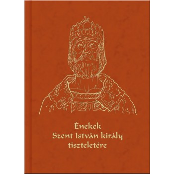 ÉNEKEK SZENT ISTVÁN KIRÁLY TISZTELETÉRE - CD-VEL (2014)