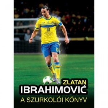 ZLATAN IBRAHIMOVIĆ - A SZURKOLÓI KÖNYV (2014)