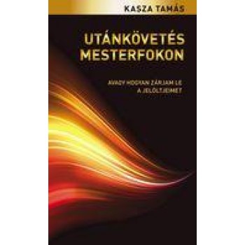 UTÁNKÖVETÉS MESTERFOKON - AVAGY HOGYAN ZÁRJAM LE A JELÖLTJEIMET (2011)