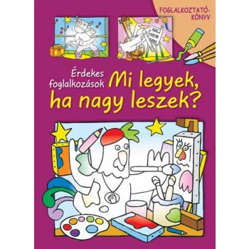 MI LEGYEK, HA NAGY LESZEK? - FOGLALKOZTATÓKÖNYV (2014)