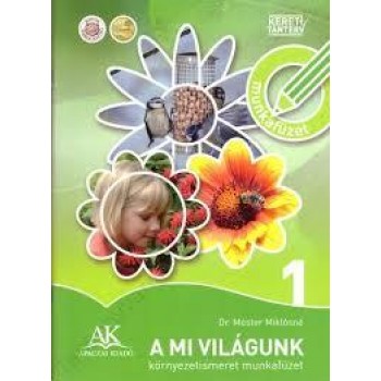 A MI VILÁGUNK - KÖRNYEZETISMERET MUNKAFÜZET 1. (2013)