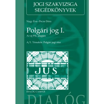 POLGÁRI JOG I. - AZ ÚJ PTK. ALAPJÁN - A/1. TÉMAKÖR: POLGÁRI JOGI RÉSZ (2014)