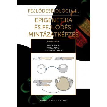 EPIGENETIKA ÉS FEJLŐDÉSI MINTÁZATKÉPZÉS - FEJLŐDÉSBIOLÓGIA II. (2014)