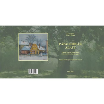 PÁPAI DIÓFÁK ALATT - EMLÉKEK 1941-BŐL ERDÉLYI JÓZSEF DIÓFA CÍMŰ KÖLTEMÉNYE MARGÓ (2014)