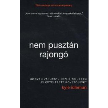 NEM PUSZTÁN RAJONGÓ - HOGYAN VÁLHATOK JÉZUS TELJESEN ELKÖTELEZETT KÖVETŐJÉVÉ? (2014)