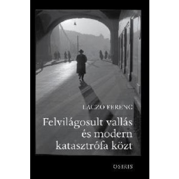 FELVILÁGOSULT VALLÁS ÉS MODERN KATASZTRÓFA KÖZT (2014)