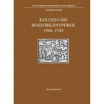 KOLOZSVÁRI BOSZORKÁNYPEREK 1564-1743 (2014)