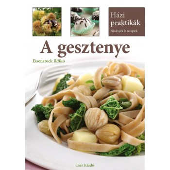 A GESZTENYE - HÁZI PRAKTIKÁK, NÖVÉNYEK ÉS RECEPTEK (2014)