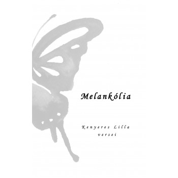 MELANKÓLIA - KENYERES LILLA VERSEI (2014)