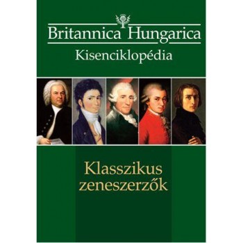 KLASSZIKUS ZENESZERZŐK - BRITANNICA HUNGARICA KISENCIKLOPÉDIA (2014)