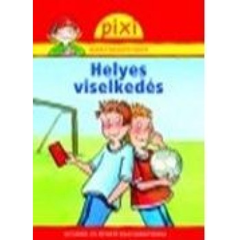 HELYES VISELKEDÉS - PIXI ISMERETTERJESZTŐ FÜZETEI 35. (2014)