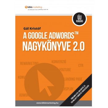 A GOOGLE ADWORDS NAGYKÖNYVE 2.0 - ÚJ KIADÁS (2014)