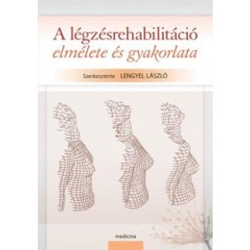 A LÉGZÉSREHABILITÁCIÓ ELMÉLETE ÉS GYAKORLATA (2013)