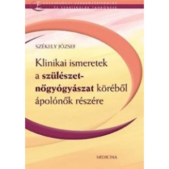 KLINIKAI ISMERETEK A SZÜLÉSZET- NŐGYÓGYÁSZAT KÖRÉBŐL ÁPOLÓNŐK RÉSZÉRE (2007)