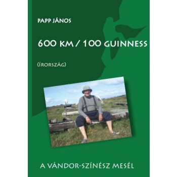 600 KM/100 GUINNESS (ÍRORSZÁG) A VÁNDOR-SZÍNÉSZ MESÉL (2014)