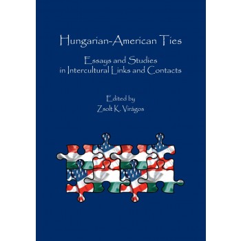 HUNGARIAN-AMERICAN TIES - ESSAYS AND STUDIES IN INTERCULTURAL LINKS AND CONTACTS (2014)