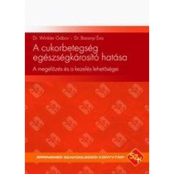 A CUKORBETEGSÉG EGÉSZSÉGKÁROSÍTÓ HATÁSA - A MEGELŐZÉS ÉS A KEZELÉS LEHETŐSÉGEI (2014)