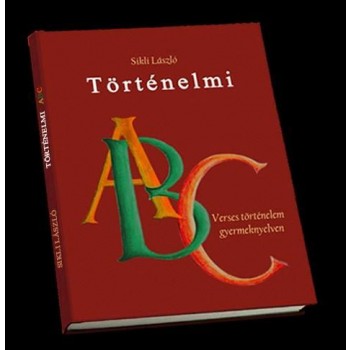 TÖRTÉNELMI ABC - VERSES TÖRTÉNELEM GYERMEKNYELVEN (2014)