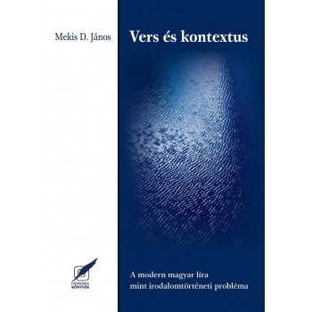 VERS ÉS KONTEXTUS - A MODERN MAGYAR LÍRA MINT IRODALOMTÖRTÉNETI PROBLÉMA (2014)