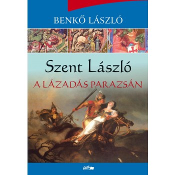 SZENT LÁSZLÓ - A LÁZADÁS PARAZSÁN (2014)