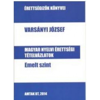 MAGYAR NYELVI ÉRTETTSÉGI TÉTELVÁZLATOK - EMELT SZINT (2014)