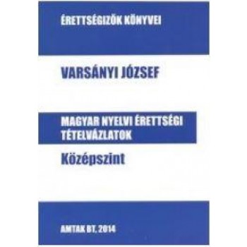 MAGYAR NYELVI ÉRTETTSÉGI TÉTELVÁZLATOK - KÖZÉPSZINT (2014)