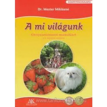 A MI VILÁGUNK - KÖRNYEZETISMERETI MUNKAFÜZET 4. ÉVF. (2014)