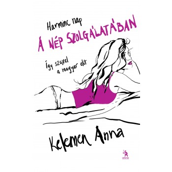 HARMINC NAP A NÉP SZOLGÁLATÁBAN - ÍGY SZEXEL A MAGYAR ELIT (2014)