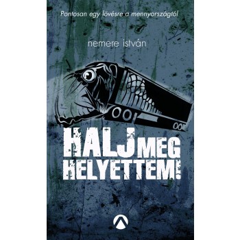 HALJ MEG HELYETTEM! - (2014)