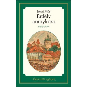 ERDÉLY ARANYKORA - ÉLETRESZÓLÓ REGÉNYEK (2014)