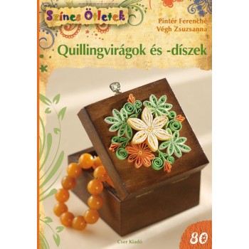 QUILLINGVIRÁGOK ÉS -DÍSZEK - SZÍNES ÖTLETEK 80. (2014)