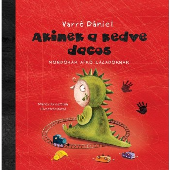 AKINEK A KEDVE DACOS - MONDÓKÁK APRÓ LÁZADÓKNAK (2014)